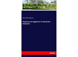 9783744642675 - Hypnose und Suggestion im deutschen Strafrecht - Max Alois Heberle Kartoniert (TB)