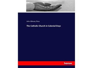 9783744650519 - The Catholic Church in Colonial Days - John Gilmary Shea Kartoniert (TB)