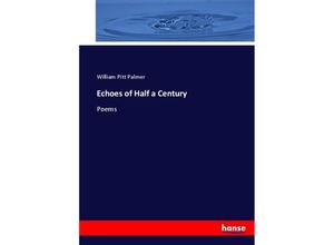 9783744652537 - Echoes of Half a Century - William Pitt Palmer Kartoniert (TB)