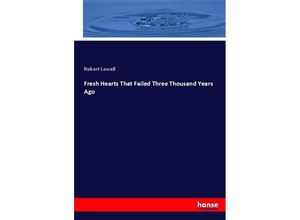 9783744653046 - Fresh Hearts That Failed Three Thousand Years Ago - Robert Lowell Kartoniert (TB)