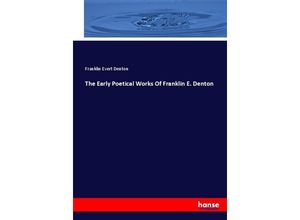 9783744653275 - The Early Poetical Works Of Franklin E Denton - Franklin Evert Denton Kartoniert (TB)
