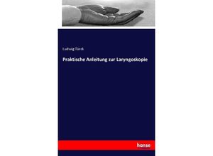 9783744653763 - Praktische Anleitung zur Laryngoskopie - Ludwig Türck Kartoniert (TB)