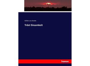 9783744656276 - Tröst Einsamkeit - Achim von Arnim Kartoniert (TB)