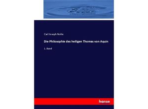 9783744657631 - Die Philosophie des heiligen Thomas von Aquin - Carl Joseph Nolte Kartoniert (TB)