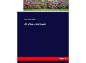 9783744660297 - Life of Abraham Lincoln - Joaiah Gilbert Holland Kartoniert (TB)