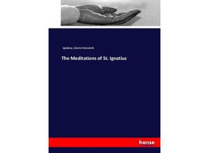 9783744660389 - The Meditations of St Ignatius - Ignatius Liborio Sinscalchi Kartoniert (TB)