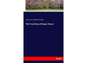 9783744662666 - The True Story of Kaspar Hause - Cathrine Lucy Wilhelmina Cleveland Kartoniert (TB)