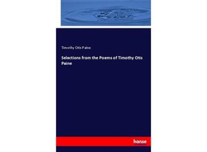 9783744664981 - Selections from the Poems of Timothy Otis Paine - Timothy Otis Paine Kartoniert (TB)