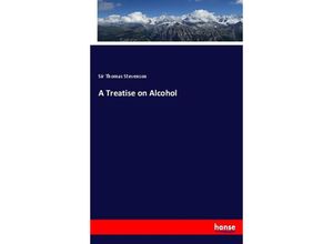 9783744666817 - A Treatise on Alcohol - Sir Thomas Stevenson Kartoniert (TB)