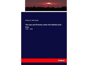 9783744667111 - The Law and Practice under the Settled Land Acts - Aubrey St John Clerke Kartoniert (TB)