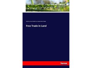 9783744667227 - Free Trade in Land - Joseph Kay Mary Elizabeth Kay George Osborne Morgan Kartoniert (TB)