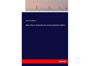 9783744667548 - Bilder-Atlas zur Geographie der aussereuropäischen Erdteile - Alois Geistbeck Kartoniert (TB)