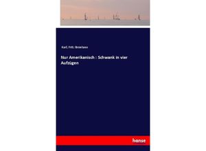 9783744667678 - Nur Amerikanisch  Schwank in vier Aufzügen - Karl Fritz Brentano Kartoniert (TB)