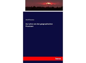 9783744668514 - Zur Lehre von den geographischen Provinzen - Adolf Bastian Kartoniert (TB)