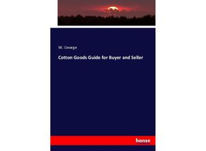 9783744670388 - Cotton Goods Guide for Buyer and Seller - W George Kartoniert (TB)