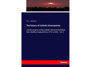 9783744671002 - The history of Catholic Emancipation - W J Amherst Kartoniert (TB)