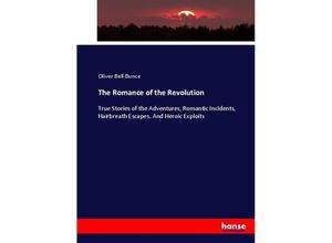 9783744673310 - The Romance of the Revolution - Oliver Bell Bunce Kartoniert (TB)