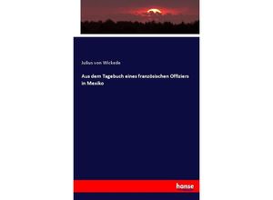 9783744676250 - Aus dem Tagebuch eines französischen Offiziers in Mexiko - Julius von Wickede Kartoniert (TB)