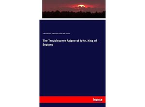 9783744677813 - The Troublesome Raigne of John King of England - William Shakespeare Frederick James Furnivall Charles Praetorius Kartoniert (TB)