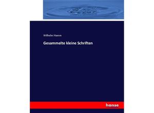 9783744679701 - Gesammelte kleine Schriften - Wilhelm Hamm Kartoniert (TB)