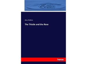 9783744685894 - The Thistle and the Rose - Amy Walton Kartoniert (TB)