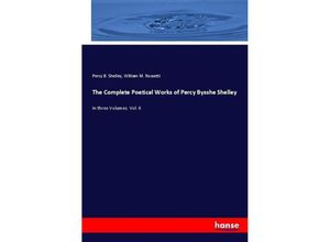 9783744685900 - The Complete Poetical Works of Percy Bysshe Shelley - Percy Bysshe Shelley William Michael Rossetti Kartoniert (TB)