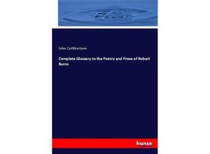 9783744686006 - Complete Glossary to the Poetry and Prose of Robert Burns - John Cuthbertson Kartoniert (TB)