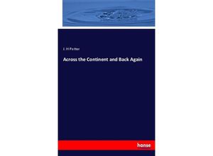 9783744686105 - Across the Continent and Back Again - J H Potter Kartoniert (TB)