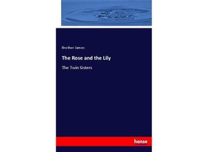 9783744686365 - The Rose and the Lily - Brother James Kartoniert (TB) 9783744686365 - The Rose and the Lily - Brother James Kartoniert (TB)