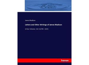 9783744688383 - Letters and Other Writings of James Madison - James Madison Kartoniert (TB)