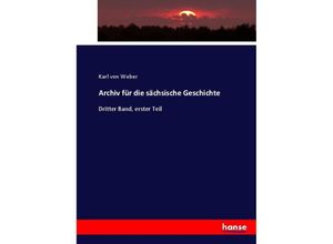 9783744689908 - Archiv für die sächsische Geschichte - Karl von Weber Kartoniert (TB)