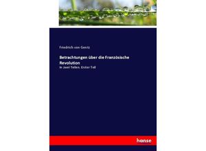 9783744691338 - Betrachtungen über die Französische Revolution - Friedrich von Gentz Kartoniert (TB)