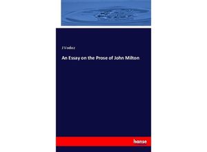 9783744693066 - An Essay on the Prose of John Milton - J Vodoz Kartoniert (TB)