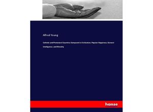 9783744693240 - Catholic and Protestant Countries Compared in Civilization Popular Happiness General Intelligence and Morality - Alfred Young Kartoniert (TB)