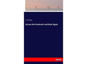 9783744693622 - Across the Continent and Back Again - J H Potter Kartoniert (TB)