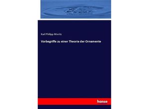 9783744701051 - Vorbegriffe zu einer Theorie der Ornamente - Karl Philipp Moritz Kartoniert (TB)