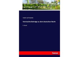 9783744701891 - Vermischte Beiträge zu dem deutschen Recht - Walch Carl Friedrich Kartoniert (TB)