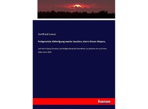 9783744703208 - Fortgesetzte Abfertigung zweier Jesuiten Herrn Simon Mayers - Gottfried Lomer Kartoniert (TB)
