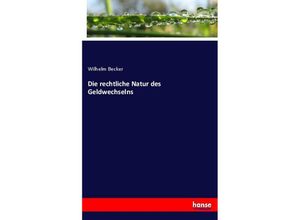 9783744708395 - Die rechtliche Natur des Geldwechselns - Wilhelm Becker Kartoniert (TB)