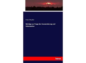 9783744709125 - Beiträge zur Frage der Auswanderung und Kolonisation - Franz Heyder Kartoniert (TB)