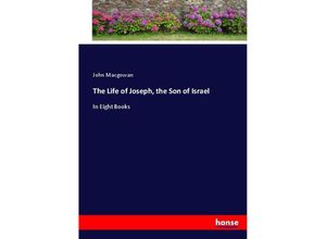 9783744712590 - The Life of Joseph the Son of Israel - John Macgowan Kartoniert (TB)