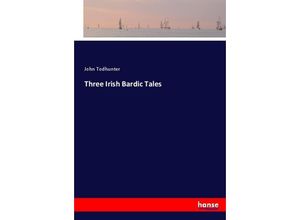 9783744714495 - Three Irish Bardic Tales - John Todhunter Kartoniert (TB)