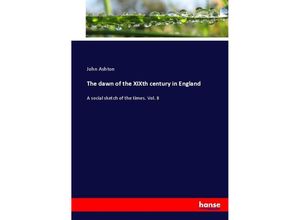 9783744715089 - The dawn of the XIXth century in England - John Ashton Kartoniert (TB)