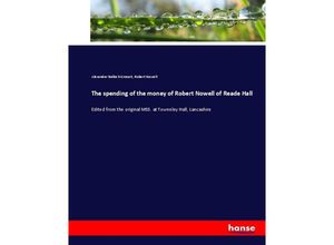 9783744715164 - The spending of the money of Robert Nowell of Reade Hall - Alexander Balloch Grosart Robert Nowell Kartoniert (TB)