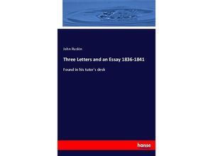 9783744718400 - Three Letters and an Essay 1836-1841 - John Ruskin Kartoniert (TB)