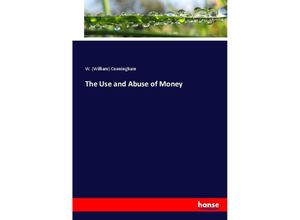 9783744722025 - The Use and Abuse of Money - William Cunningham Kartoniert (TB)