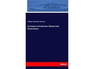 9783744724241 - An Essay on Production Money And Government - William Alexander Thomson Kartoniert (TB)