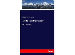 9783744724647 - How to Train the Memory - Robert Hebert Quick Kartoniert (TB) 9783744724647 - How to Train the Memory - Robert Hebert Quick Kartoniert (TB)