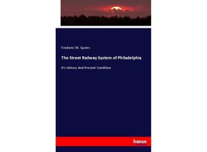 9783744724982 - The Street Railway System of Philadelphia - Frederic W Speirs Kartoniert (TB)