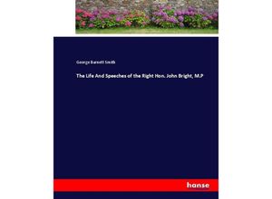 9783744725453 - The Life And Speeches of the Right Hon John Bright MP - George Barnett Smith Kartoniert (TB)